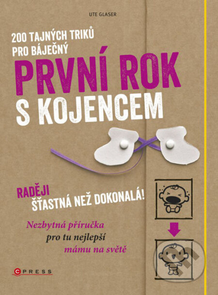 Kniha: 200 tajných triků pro báječný první rok s kojencem (Ute Glaser). CPRESS, 2016 Kniha: 200 tajných triků pro báječný první rok s kojencem (Ute Glaser). CPRESS, 2016