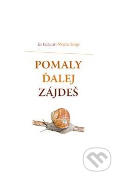 Kniha: Pomaly ďalej zájdeš (Ján Košturiak a Miroslav Saniga). Alfa a Omega, 2016 Kniha: Pomaly ďalej zájdeš (Ján Košturiak a Miroslav Saniga). Alfa a Omega, 2016