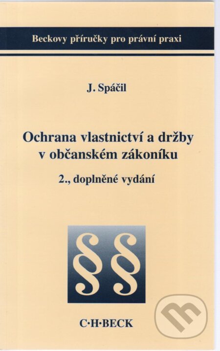 Kniha: Ochrana vlastnictví a držby v občanském zákoníku (Jiří Spáčil). C. H. Beck, 2005 Kniha: Ochrana vlastnictví a držby v občanském zákoníku (Jiří Spáčil). C. H. Beck, 2005