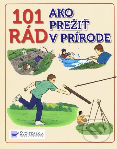 Kniha: 101 rád ako prežiť v prírode (Svojtka&Co.). Svojtka&Co., 2016 Kniha: 101 rád ako prežiť v prírode (Svojtka&Co.). Svojtka&Co., 2016