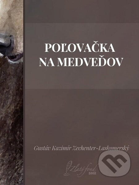 E-kniha: Poľovačka na medveďov (Gustáv Kazimír Zechenter-Laskomerský). Petit Press E-kniha: Poľovačka na medveďov (Gustáv Kazimír Zechenter-Laskomerský). Petit Press