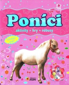 Kniha: Poníci - Aktivity, hry, rébusy (SUN). SUN, 2016 Kniha: Poníci - Aktivity, hry, rébusy (SUN). SUN, 2016