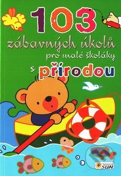 Kniha: 103 zábavných úkolů pro malé školáky s přírodou (SUN). SUN, 2016 Kniha: 103 zábavných úkolů pro malé školáky s přírodou (SUN). SUN, 2016