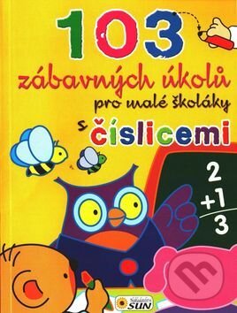Kniha: 103 zábavných úkolů pro malé školáky s čislicemi (SUN). SUN, 2016 Kniha: 103 zábavných úkolů pro malé školáky s čislicemi (SUN). SUN, 2016