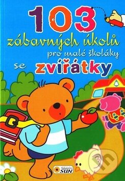 Kniha: 103 zábavných úkolů pro malé školáky se zvířátky (SUN). SUN, 2016 Kniha: 103 zábavných úkolů pro malé školáky se zvířátky (SUN). SUN, 2016