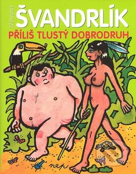Kniha: Příliš tlustý dobrodruh (Miroslav Švandrlík). XYZ, 2008 Kniha: Příliš tlustý dobrodruh (Miroslav Švandrlík). XYZ, 2008