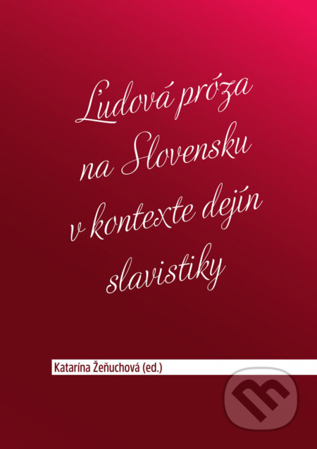 Kniha: Ľudová próza na Slovensku v kontexte dejín slavistiky (Katarína Žeňuchová). Slavistický ústav Jána Slanislava SAV, 2015 Kniha: Ľudová próza na Slovensku v kontexte dejín slavistiky (Katarína Žeňuchová). Slavistický ústav Jána Slanislava SAV, 2015
