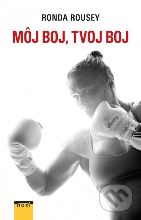 Kniha: Môj boj, tvoj boj (Ronda Rousey). NOXI, 2016 Kniha: Môj boj, tvoj boj (Ronda Rousey). NOXI, 2016