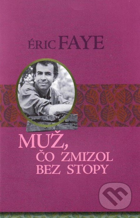 Muž, čo zmizol bez stopy - Éric Faye, Vydavateľstvo Spolku slovenských spisovateľov, 2009