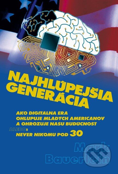 E-kniha: Najhlúpejšia generácia (Mark Bauerlein). Vydavateľstvo Spolku slovenských spisovateľov, 2011 E-kniha: Najhlúpejšia generácia (Mark Bauerlein). Vydavateľstvo Spolku slovenských spisovateľov, 2011