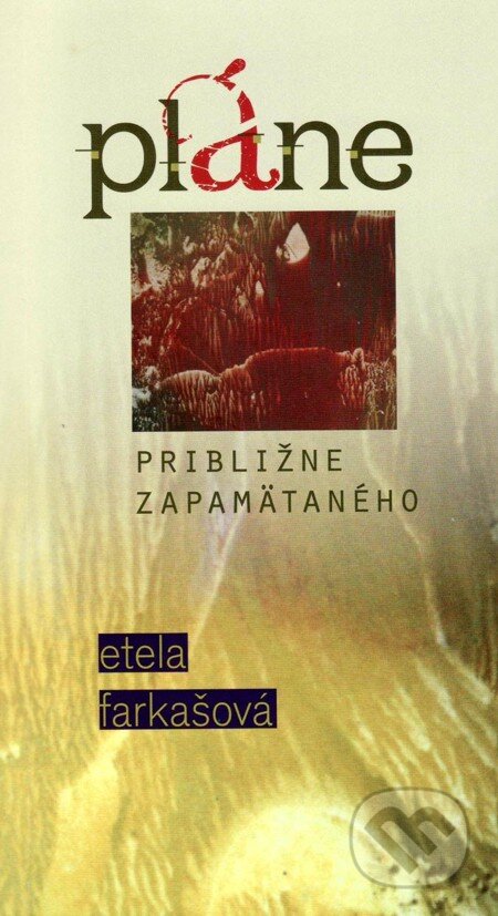 E-kniha: Pláne približne zapamätaného (Etela Farkašová). Vydavateľstvo Spolku slovenských spisovateľov, 2012 E-kniha: Pláne približne zapamätaného (Etela Farkašová). Vydavateľstvo Spolku slovenských spisovateľov, 2012