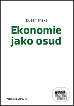 Kniha: Ekonomie jako osud (Dušan Tříska). Institut Václava Klause, 2016 Kniha: Ekonomie jako osud (Dušan Tříska). Institut Václava Klause, 2016