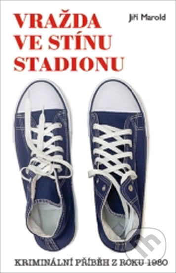 Kniha: Vražda ve stínu stadionu - Kriminální příběh z roku 1980 (Jiří Marold). Vašut, 2016 Kniha: Vražda ve stínu stadionu - Kriminální příběh z roku 1980 (Jiří Marold). Vašut, 2016