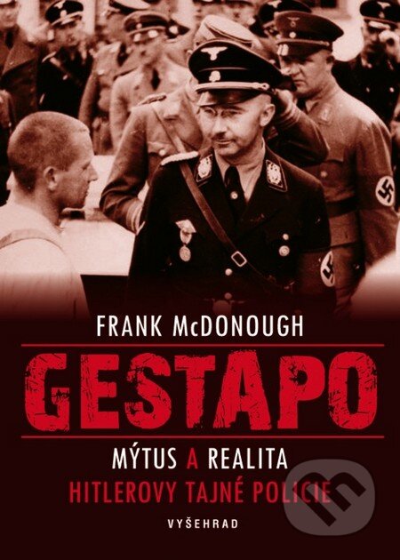 Kniha: Gestapo (Frank McDonough). Vyšehrad, 2016 Kniha: Gestapo (Frank McDonough). Vyšehrad, 2016