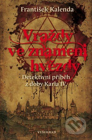 Kniha: Vraždy ve znamení hvězdy (František Kalenda). Vyšehrad, 2016 Kniha: Vraždy ve znamení hvězdy (František Kalenda). Vyšehrad, 2016