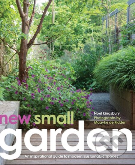 Kniha: New Small Garden (Noel Kingsbury a Maayke de Ridder). Frances Lincoln, 2016 Kniha: New Small Garden (Noel Kingsbury a Maayke de Ridder). Frances Lincoln, 2016