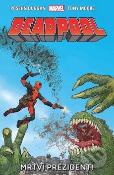 Kniha: Deadpool: Mrtví prezidenti (Brian Posehn, Gerry Duggan a Tony Moore). Crew, 2016 Kniha: Deadpool: Mrtví prezidenti (Brian Posehn, Gerry Duggan a Tony Moore). Crew, 2016