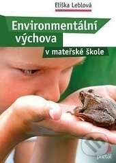 Kniha: Environmentální výchova v mateřské škole (Eliška Leblová). Portál, 2016 Kniha: Environmentální výchova v mateřské škole (Eliška Leblová). Portál, 2016