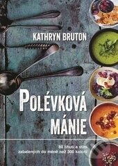 Kniha: Polévková mánie (Kathryn Bruton). Metafora, 2016 Kniha: Polévková mánie (Kathryn Bruton). Metafora, 2016