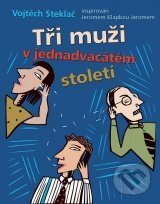 Kniha: Tři muži v jednadvacátém století (Vojtěch Steklač). XYZ, 2010 Kniha: Tři muži v jednadvacátém století (Vojtěch Steklač). XYZ, 2010