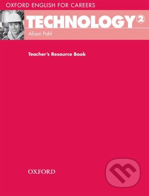 Kniha: Oxford English for Careers: Technology 2 - Teacher's Resource Book (Alison Pohl). Oxford University Press, 2008 Kniha: Oxford English for Careers: Technology 2 - Teacher's Resource Book (Alison Pohl). Oxford University Press, 2008