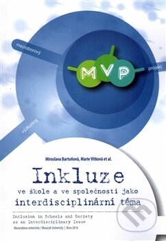 Kniha: Inkluze ve škole a ve společnosti jako interdisciplinární téma (Marie Vítková a Miroslava Bartoňová). Masarykova univerzita, 2016 Kniha: Inkluze ve škole a ve společnosti jako interdisciplinární téma (Marie Vítková a Miroslava Bartoňová). Masarykova univerzita, 2016