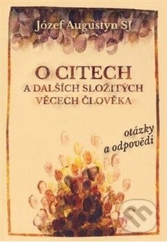 Kniha: O citech a dalších složitých věcech člověka (Józef Augustyn). Cesta, 2016 Kniha: O citech a dalších složitých věcech člověka (Józef Augustyn). Cesta, 2016