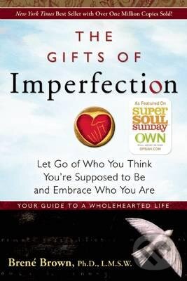 Kniha: The Gifts of Imperfection (Brené Brown). Hazelden, 2010 Kniha: The Gifts of Imperfection (Brené Brown). Hazelden, 2010
