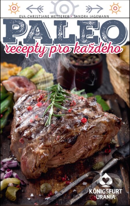 Kniha: Paleo recepty pro každého (Eva Christiane Wetterer a Sandra Jagemann). Synergie, 2016 Kniha: Paleo recepty pro každého (Eva Christiane Wetterer a Sandra Jagemann). Synergie, 2016