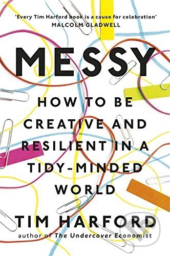 Kniha: Messy (Tim Harford). Little, Brown, 2016 Kniha: Messy (Tim Harford). Little, Brown, 2016