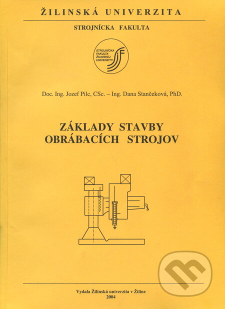 Kniha: Základy stavby obrábacích strojov (Jozef Pilc). EDIS, 2004 Kniha: Základy stavby obrábacích strojov (Jozef Pilc). EDIS, 2004