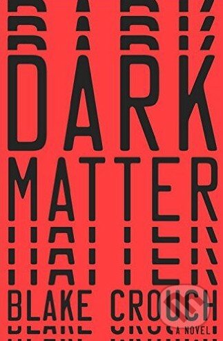 Kniha: Dark Matter (Blake Crouch). Random House, 2016 Kniha: Dark Matter (Blake Crouch). Random House, 2016