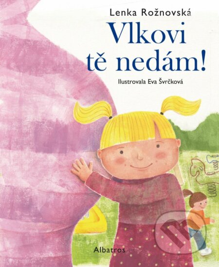 Kniha: Vlkovi tě nedám! (Lenka Rožnovská). Albatros CZ, 2016 Kniha: Vlkovi tě nedám! (Lenka Rožnovská). Albatros CZ, 2016