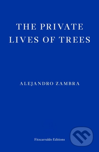 Kniha: The Private Lives of Trees (Alejandro Zambra). Fitzcarraldo Editions, 2023 Kniha: The Private Lives of Trees (Alejandro Zambra). Fitzcarraldo Editions, 2023