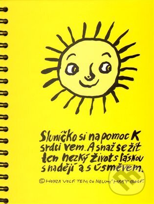 Kniha: Sluníčko si na pomoc k srdci vem (Honza Volf). Nakladatelství jednoho autora, 2009 Kniha: Sluníčko si na pomoc k srdci vem (Honza Volf). Nakladatelství jednoho autora, 2009
