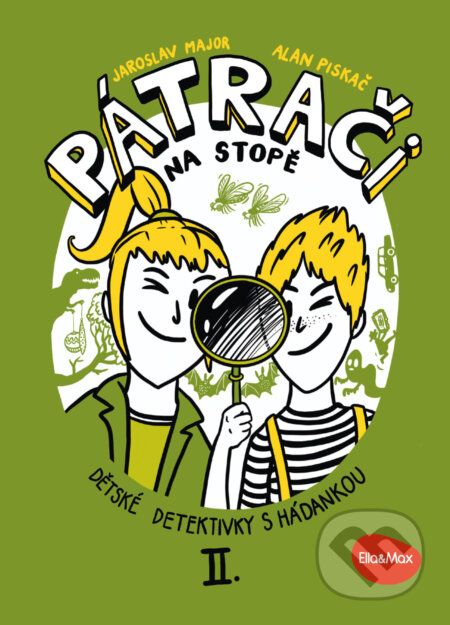 Kniha: Pátrači na stopě II. (Alan Piskač a Jaroslav Major). Ella & Max, 2024 Kniha: Pátrači na stopě II. (Alan Piskač a Jaroslav Major). Ella & Max, 2024