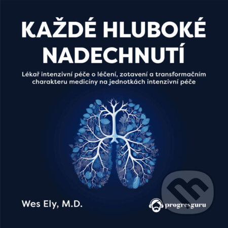 Audiokniha: Každé hluboké nadechnutí (Wesley Ely). Progres Guru, 2024 Audiokniha: Každé hluboké nadechnutí (Wesley Ely). Progres Guru, 2024