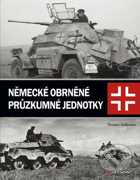 Kniha: Německé obrněné průzkumné jednotky (Thomas Anderson). Grada, 2024 Kniha: Německé obrněné průzkumné jednotky (Thomas Anderson). Grada, 2024