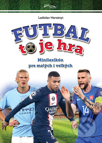 Kniha: Futbal to je hra (Ladislav Harsányi). Foni book, 2024 Kniha: Futbal to je hra (Ladislav Harsányi). Foni book, 2024