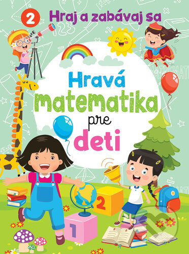 Kniha: Hravá matematika pre deti (Foni book). Foni book, 2024 Kniha: Hravá matematika pre deti (Foni book). Foni book, 2024