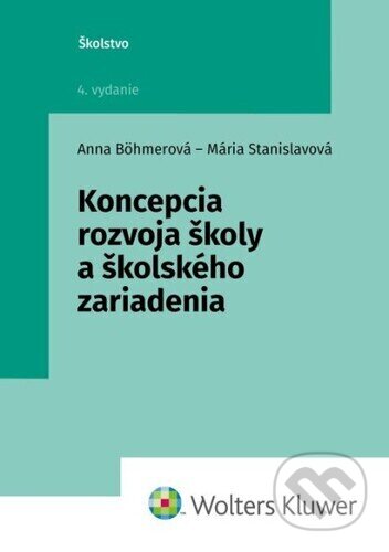 Kniha: Koncepcia rozvoja školy a školského zariadenia (Anna Böhmerová a Mária Stanislavová). Wolters Kluwer, 2024 Kniha: Koncepcia rozvoja školy a školského zariadenia (Anna Böhmerová a Mária Stanislavová). Wolters Kluwer, 2024