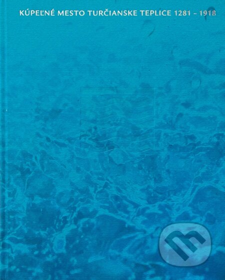 Kniha: Kúpeľné mesto Turčianske Teplice 1281-1918 (Ľubomír Jankovič a Milan Horňák). Aliga, 2023 Kniha: Kúpeľné mesto Turčianske Teplice 1281-1918 (Ľubomír Jankovič a Milan Horňák). Aliga, 2023