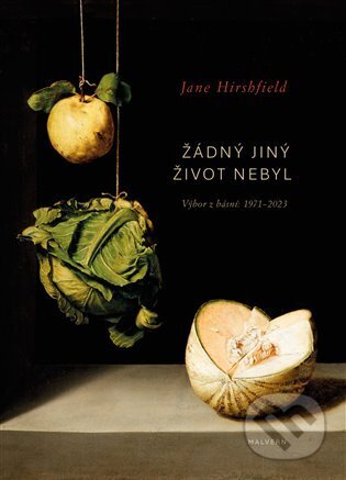Kniha: Žádný jiný život nebyl (Jane Hirsfield). Malvern, 2024 Kniha: Žádný jiný život nebyl (Jane Hirsfield). Malvern, 2024