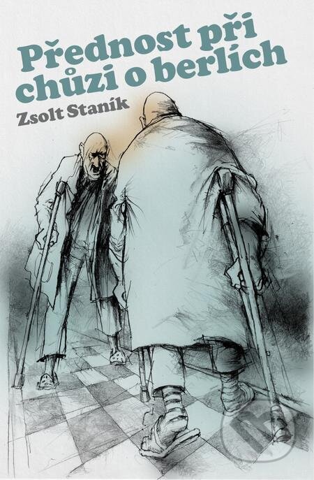 E-kniha: Přednost při chůzi o berlích (Zsolt Staník). E-knihy jedou, 2024 E-kniha: Přednost při chůzi o berlích (Zsolt Staník). E-knihy jedou, 2024