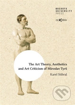 Kniha: The Art Theory, Aesthetics and Art Criticism of Miroslav Tyrš (Karel Stibral). Dokořán, 2023 Kniha: The Art Theory, Aesthetics and Art Criticism of Miroslav Tyrš (Karel Stibral). Dokořán, 2023