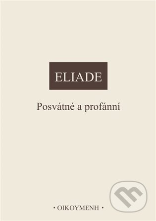 Kniha: Posvátné a profánní (Mircea Eliade). OIKOYMENH, 2024 Kniha: Posvátné a profánní (Mircea Eliade). OIKOYMENH, 2024
