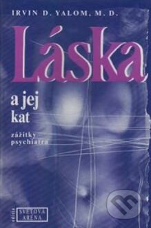 Kniha: Láska a jej kat : Zážitky psychiatra (Irvin D. Yalom). , 1992 Kniha: Láska a jej kat : Zážitky psychiatra (Irvin D. Yalom). , 1992