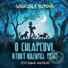 Audiokniha: O chlapcovi, ktorý rozumel psom (Gabriela Futová). Wisteria Books, Slovart, 2024 Audiokniha: O chlapcovi, ktorý rozumel psom (Gabriela Futová). Wisteria Books, Slovart, 2024