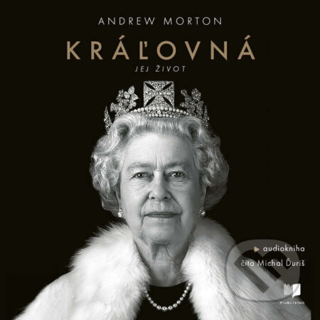 Audiokniha: Kráľovná (Andrew Morton). Publixing Ltd, 2024 Audiokniha: Kráľovná (Andrew Morton). Publixing Ltd, 2024