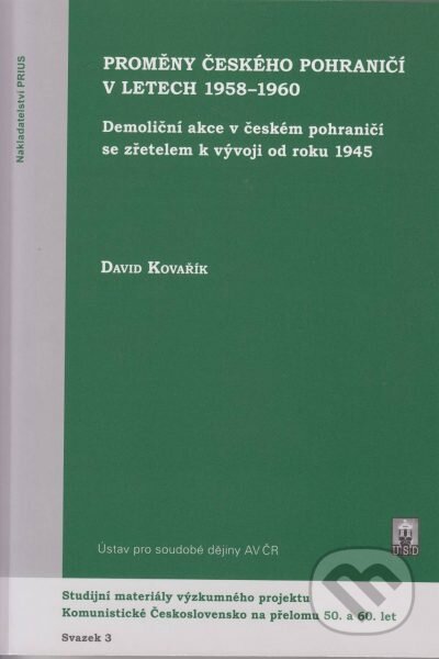 Kniha: Proměny českého pohraničí v letech 1958-1960 (David Kovařík). Prius, 2007 Kniha: Proměny českého pohraničí v letech 1958-1960 (David Kovařík). Prius, 2007